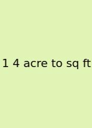 1 4 Acre To Sq Ft