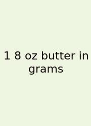 1 8 Oz Butter In Grams