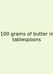 100 Grams Of Butter In Tablespoons
