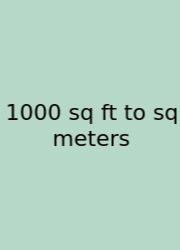 1000 Sq Ft To Sq Meters