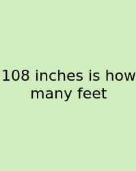 108 Inches Is How Many Feet