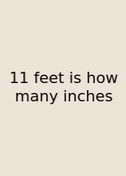 11 Feet Is How Many Inches