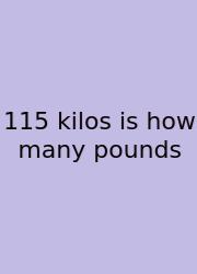 115 Kilos Is How Many Pounds
