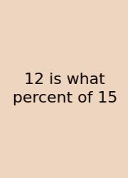 12 Is What Percent Of 15
