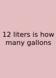 12 Liters Is How Many Gallons