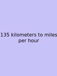 135 Kilometers To Miles Per Hour
