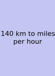140 Km To Miles Per Hour