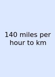 140 Miles Per Hour To Km