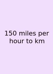 150 Miles Per Hour To Km