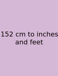 152 Cm To Inches And Feet