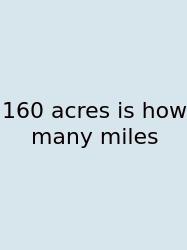 160 Acres Is How Many Miles