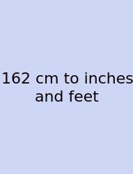 162 Cm To Inches And Feet