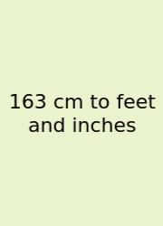 163 Cm To Feet And Inches