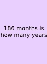 186 Months Is How Many Years