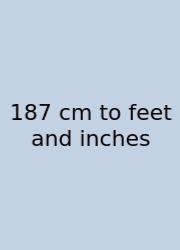 187 Cm To Feet And Inches