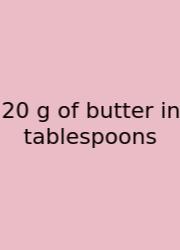 20 G Of Butter In Tablespoons