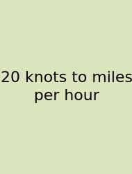 20 Knots To Miles Per Hour