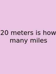 20 Meters Is How Many Miles