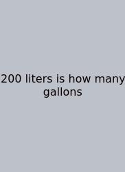 200 Liters Is How Many Gallons