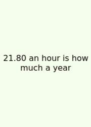 21.80 An Hour Is How Much A Year