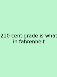 210 Centigrade Is What In Fahrenheit
