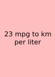 23 Mpg To Km Per Liter