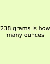 238 Grams Is How Many Ounces