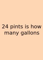 24 Pints Is How Many Gallons