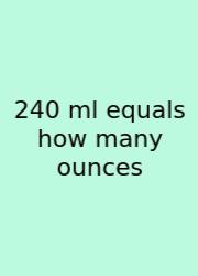 240 Ml Equals How Many Ounces