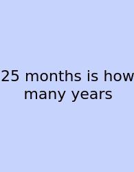 25 Months Is How Many Years