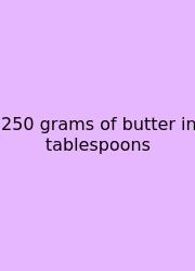 250 Grams Of Butter In Tablespoons