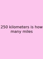250 Kilometers Is How Many Miles