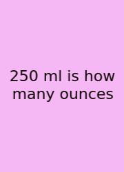 250 Ml Is How Many Ounces
