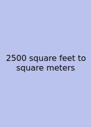 2500 Square Feet To Square Meters