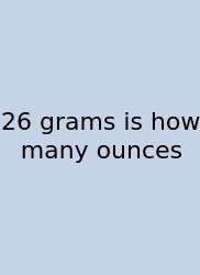 26 Grams Is How Many Ounces