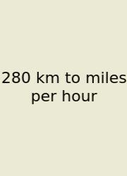 280 Km To Miles Per Hour