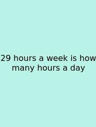 29 Hours A Week Is How Many Hours A Day