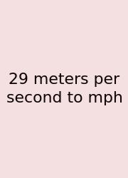 29 Meters Per Second To Mph