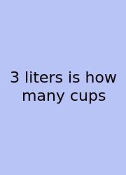 3 Liters Is How Many Cups