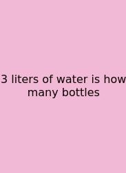 3 Liters Of Water Is How Many Bottles