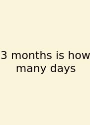 3 Months Is How Many Days