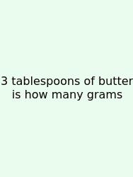 3 Tablespoons Of Butter Is How Many Grams