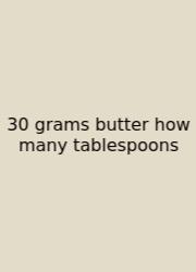 30 Grams Butter How Many Tablespoons