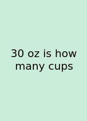 30 Oz Is How Many Cups