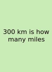 300 Km Is How Many Miles