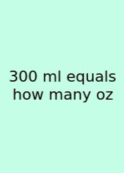 300 Ml Equals How Many Oz
