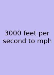 3000 Feet Per Second To Mph