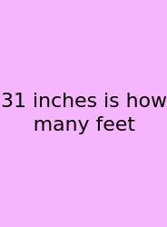 31 Inches Is How Many Feet