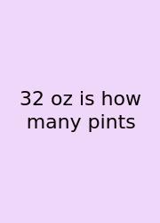 32 Oz Is How Many Pints