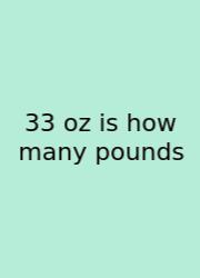 33 Oz Is How Many Pounds